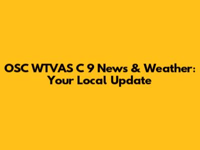 OSC WTVAS C 9 News & Weather: Your Local Update