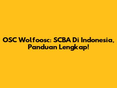 OSC Wolfoosc: SCBA Di Indonesia, Panduan Lengkap!