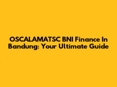 OSCALAMATSC BNI Finance In Bandung: Your Ultimate Guide
