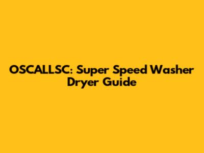 OSCALLSC: Super Speed Washer Dryer Guide