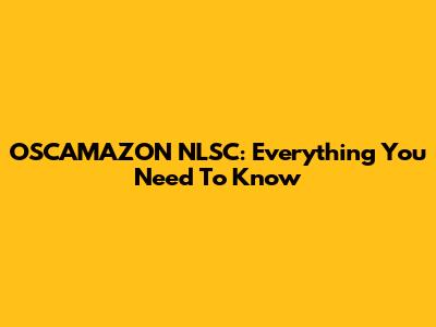 OSCAMAZON NLSC: Everything You Need To Know