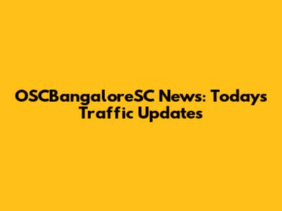 OSCBangaloreSC News: Today's Traffic Updates