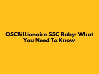 OSCBillionaire SSC Baby: What You Need To Know