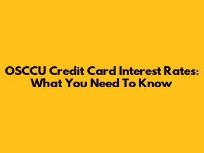 OSCCU Credit Card Interest Rates: What You Need To Know
