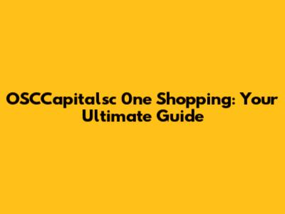 OSCCapitalsc 0ne Shopping: Your Ultimate Guide
