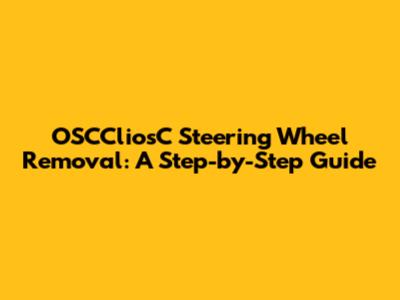 OSCCliosC Steering Wheel Removal: A Step-by-Step Guide