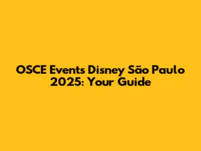 OSCE Events Disney São Paulo 2025: Your Guide