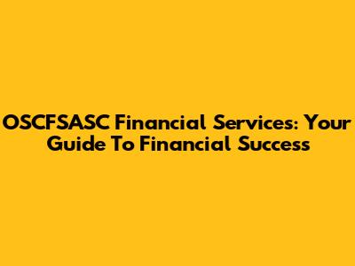 OSCFSASC Financial Services: Your Guide To Financial Success