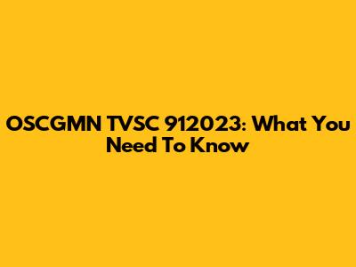 OSCGMN TVSC 912023: What You Need To Know
