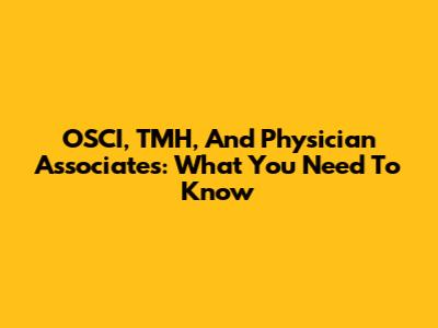 OSCI, TMH, And Physician Associates: What You Need To Know