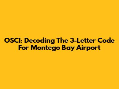 OSCI: Decoding The 3-Letter Code For Montego Bay Airport