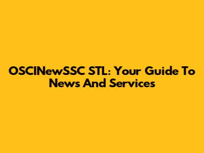 OSCINewSSC STL: Your Guide To News And Services