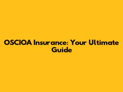 OSCIOA Insurance: Your Ultimate Guide