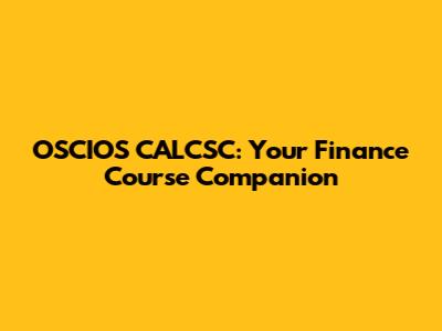OSCIOS CALCSC: Your Finance Course Companion