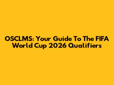 OSCLMS: Your Guide To The FIFA World Cup 2026 Qualifiers
