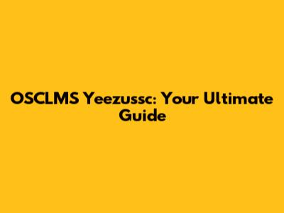 OSCLMS Yeezussc: Your Ultimate Guide