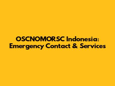 OSCNOMORSC Indonesia: Emergency Contact & Services