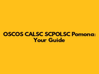 OSCOS CALSC SCPOLSC Pomona: Your Guide