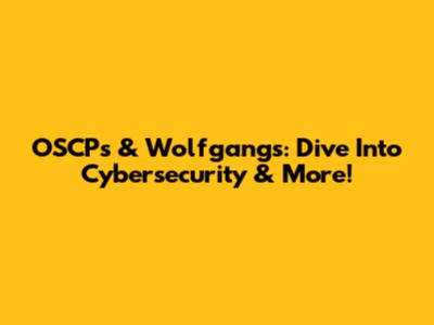 OSCP's & Wolfgang's: Dive Into Cybersecurity & More!