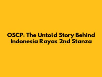 OSCP: The Untold Story Behind Indonesia Raya's 2nd Stanza