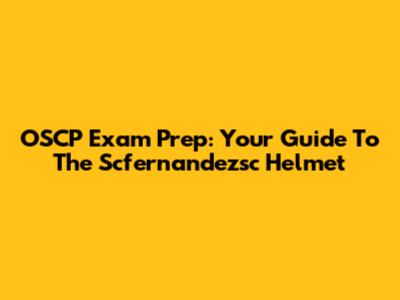 OSCP Exam Prep: Your Guide To The Scfernandezsc Helmet