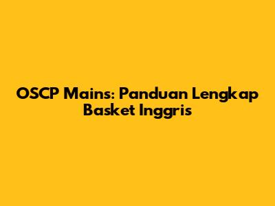 OSCP Mains: Panduan Lengkap Basket Inggris