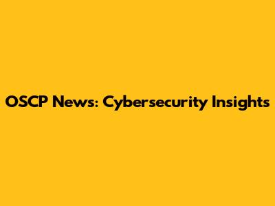 OSCP News: Cybersecurity Insights
