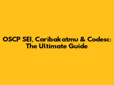 OSCP SEI, Caribakatmu & Codesc: The Ultimate Guide