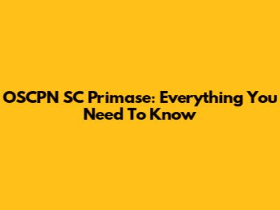 OSCPN SC Primase: Everything You Need To Know