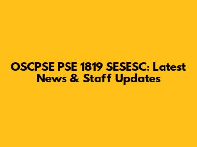 OSCPSE PSE 1819 SESESC: Latest News & Staff Updates