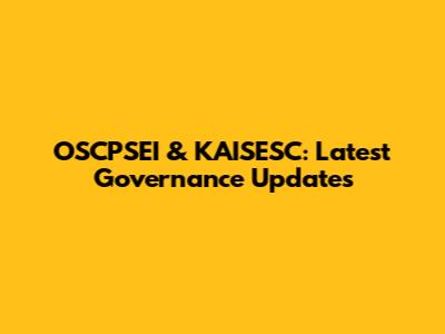 OSCPSEI & KAISESC: Latest Governance Updates