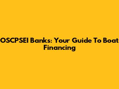 OSCPSEI Banks: Your Guide To Boat Financing