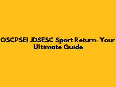 OSCPSEI JDSESC Sport Return: Your Ultimate Guide
