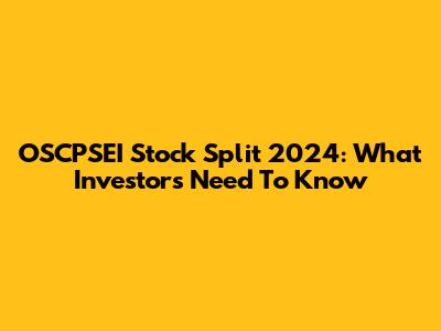 OSCPSEI Stock Split 2024: What Investors Need To Know