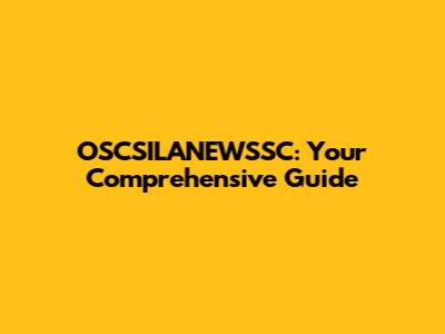 OSCSILANEWSSC: Your Comprehensive Guide