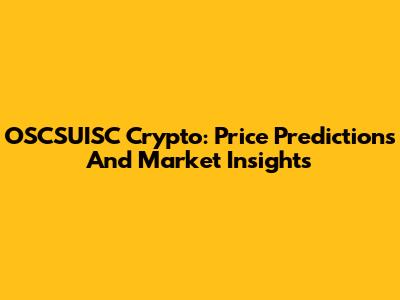 OSCSUISC Crypto: Price Predictions And Market Insights