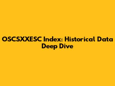 OSCSXXESC Index: Historical Data Deep Dive