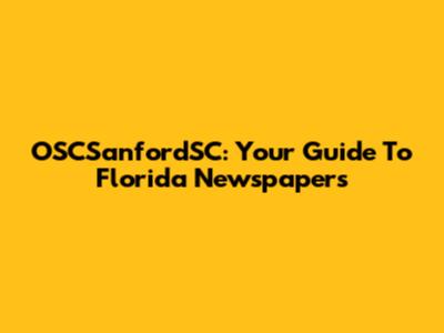 OSCSanfordSC: Your Guide To Florida Newspapers