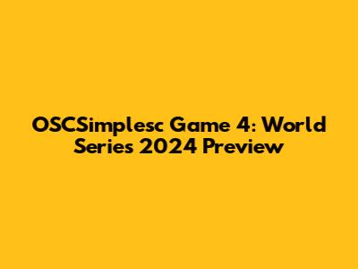 OSCSimplesc Game 4: World Series 2024 Preview