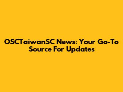 OSCTaiwanSC News: Your Go-To Source For Updates