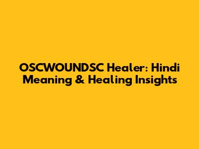 OSCWOUNDSC Healer: Hindi Meaning & Healing Insights