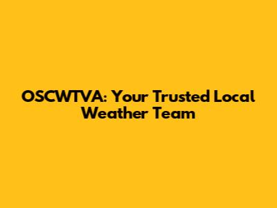 OSCWTVA: Your Trusted Local Weather Team