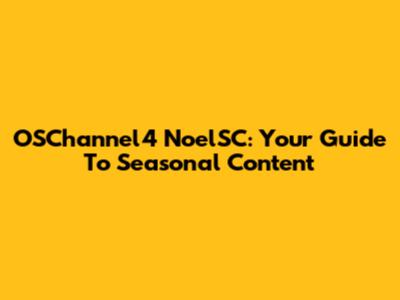 OSChannel4 NoelSC: Your Guide To Seasonal Content