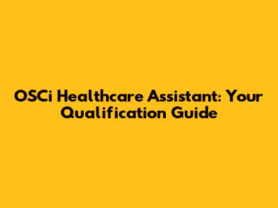 OSCi Healthcare Assistant: Your Qualification Guide