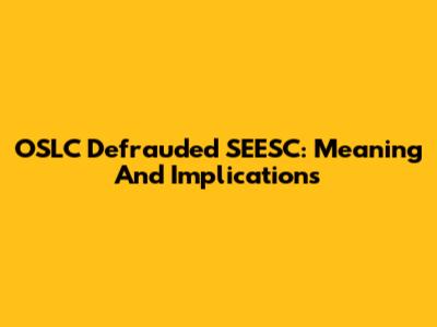 OSLC Defrauded SEESC: Meaning And Implications
