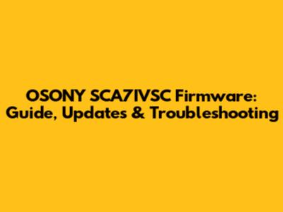 OSONY SCA7IVSC Firmware: Guide, Updates & Troubleshooting