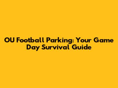 OU Football Parking: Your Game Day Survival Guide