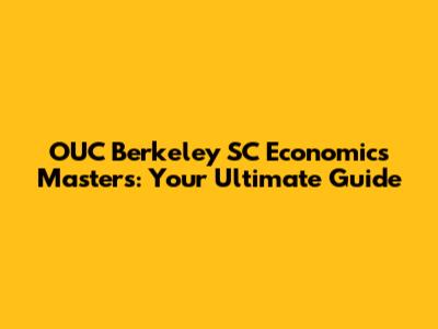 OUC Berkeley SC Economics Masters: Your Ultimate Guide