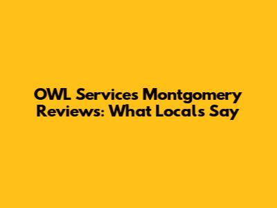 OWL Services Montgomery Reviews: What Locals Say
