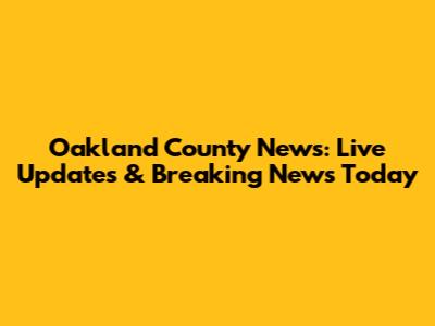 Oakland County News: Live Updates & Breaking News Today